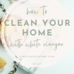 Pinterest image for "How to Clean Your Home With White Vinegar" from Simple Neat Home