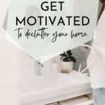 Pinterest pin for How to Get Motivated to Declutter Your Home by Simple Neat Home