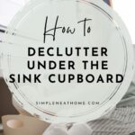 Pinterest image for "How to Declutter Under the Sink Cupboard" by Simple Neat Home