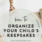 Pinterest image for how to organize your child's keepsakes by Simple Neat Home