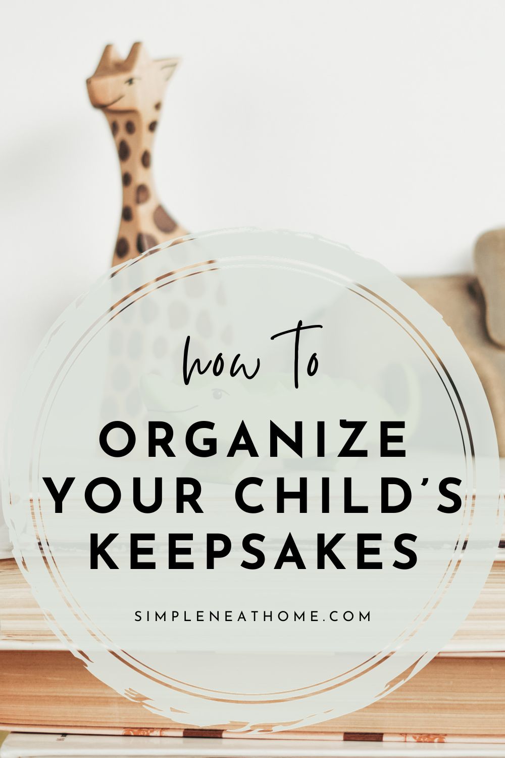 How to Organize Your Child's Keepsakes Simple Neat Home