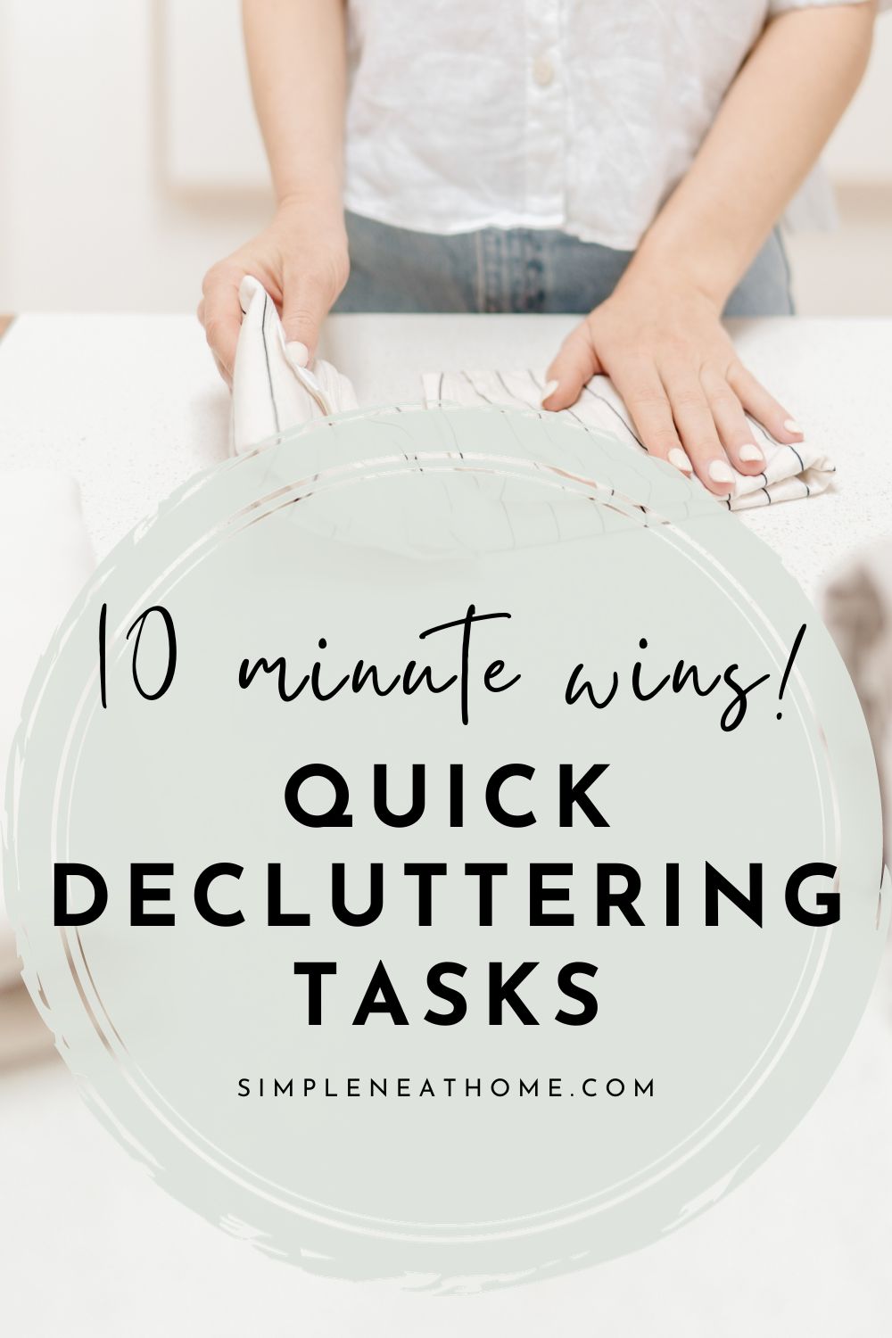 Quick & Easy 10 Minute Decluttering Tasks To Transform Your Home